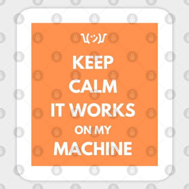 Keep Calm It Works On My Machine Sticker by dev-tats